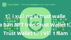 tải xuống ví trust wallet Cách mua bán NFT trên Trust Wallet tại Việt Nam